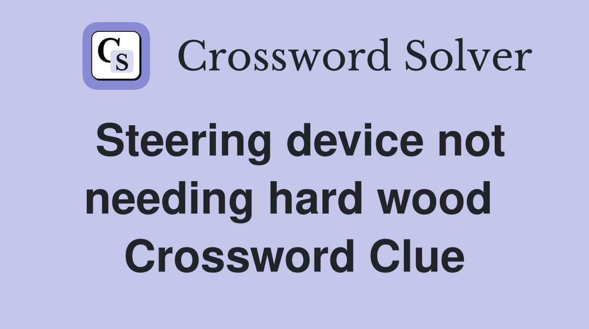 Steering device not needing hard wood  Crossword Clue