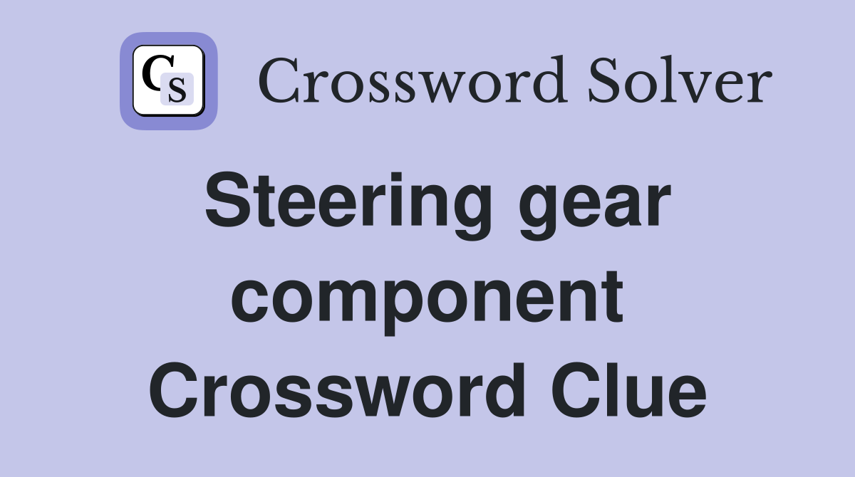 Steering gear component Crossword Clue