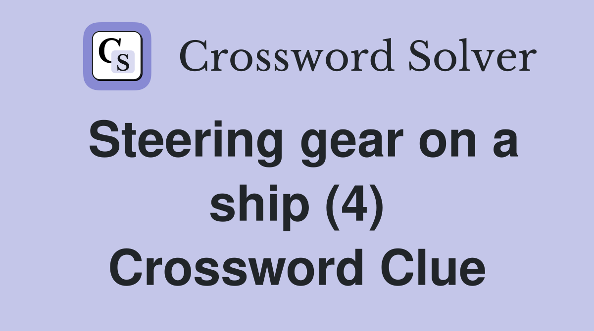Steering gear on a ship (4) Crossword Clue