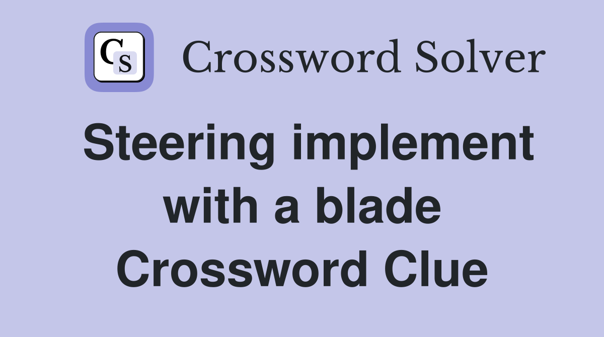 Steering implement with a blade Crossword Clue