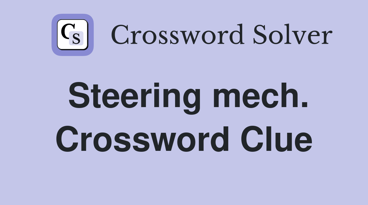 Steering mech. Crossword Clue