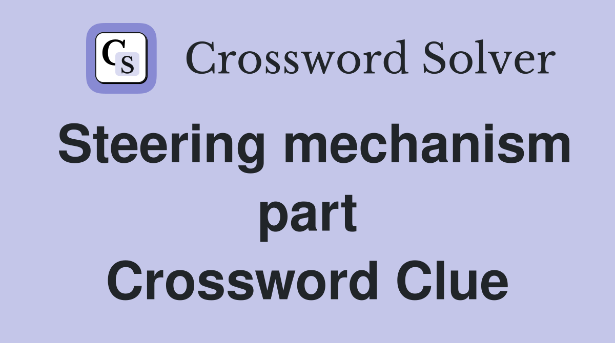 Steering mechanism part Crossword Clue