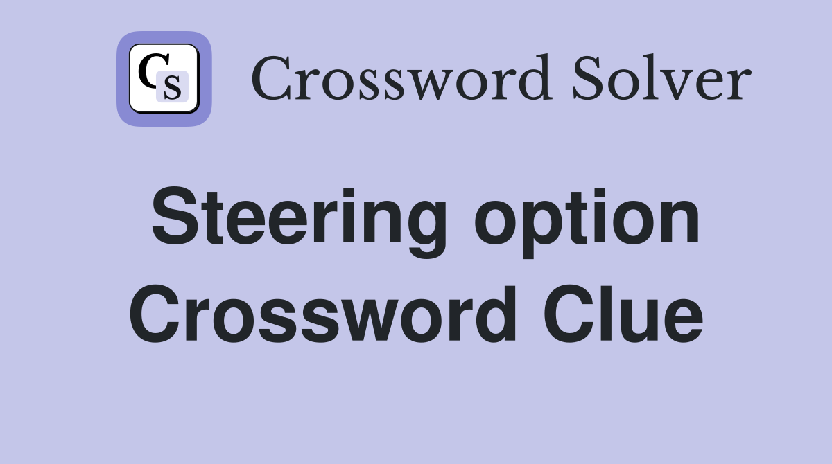 Steering option Crossword Clue