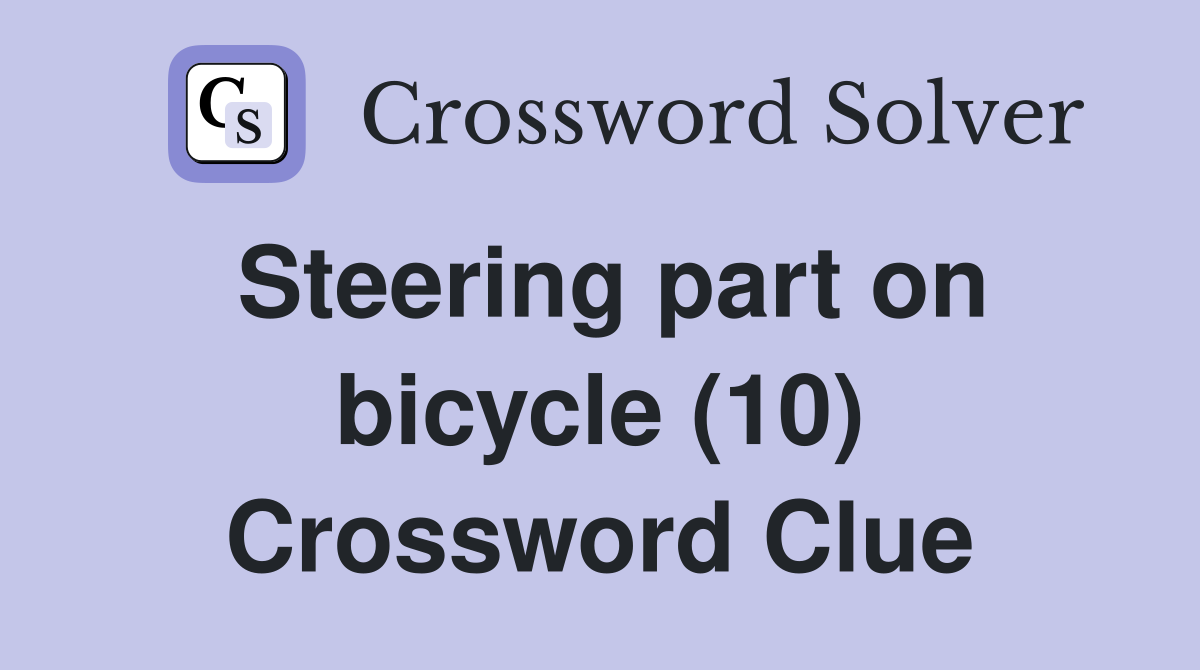 Steering part on bicycle (10) Crossword Clue