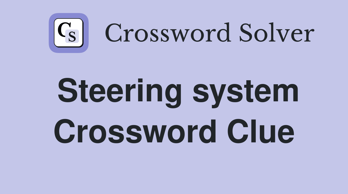 Steering system Crossword Clue