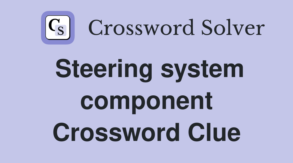 Steering system component Crossword Clue