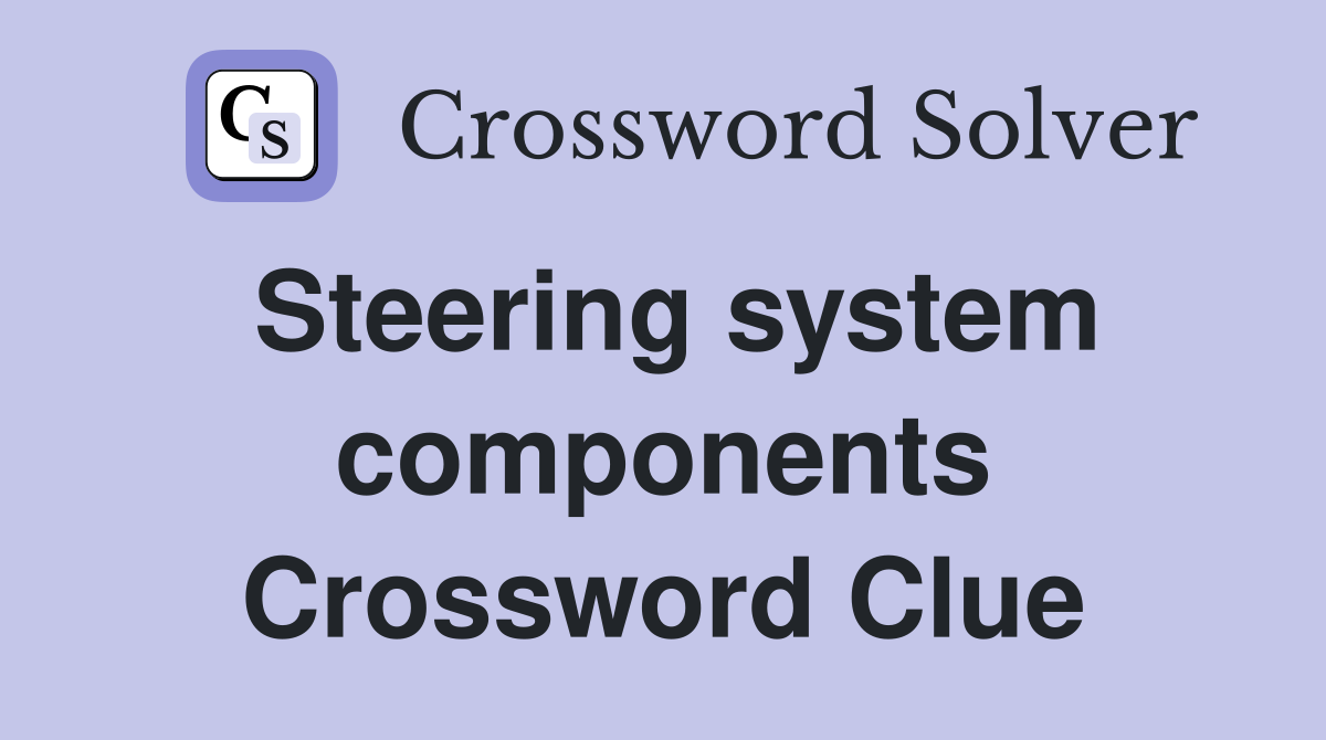Steering system components Crossword Clue
