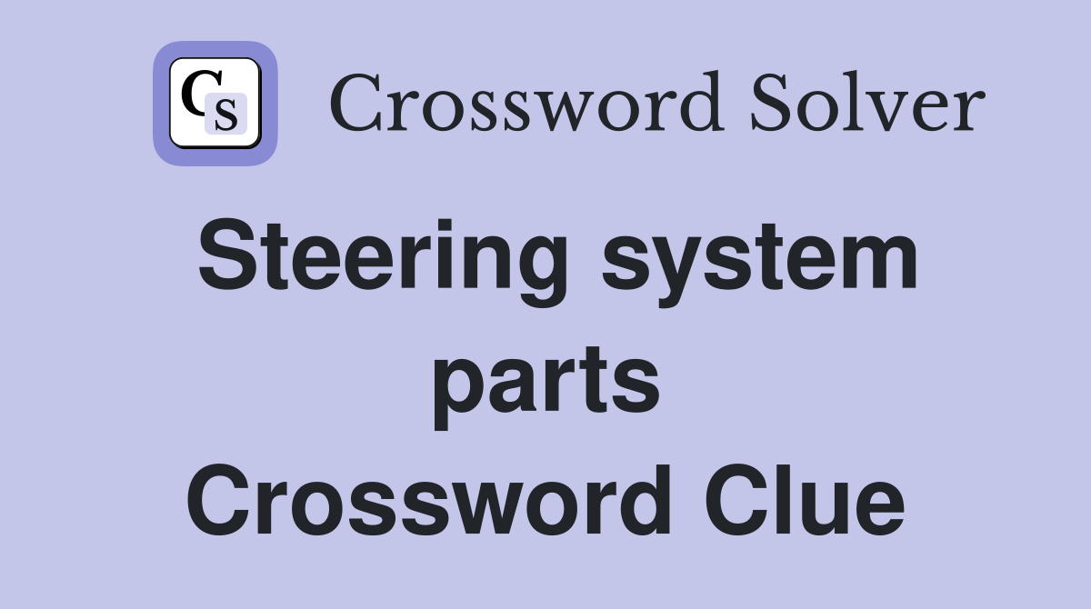 Steering system parts Crossword Clue