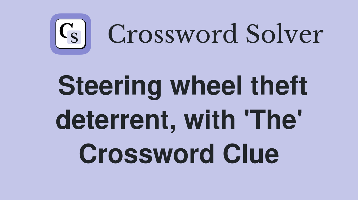 Steering wheel theft deterrent, with 'The' Crossword Clue
