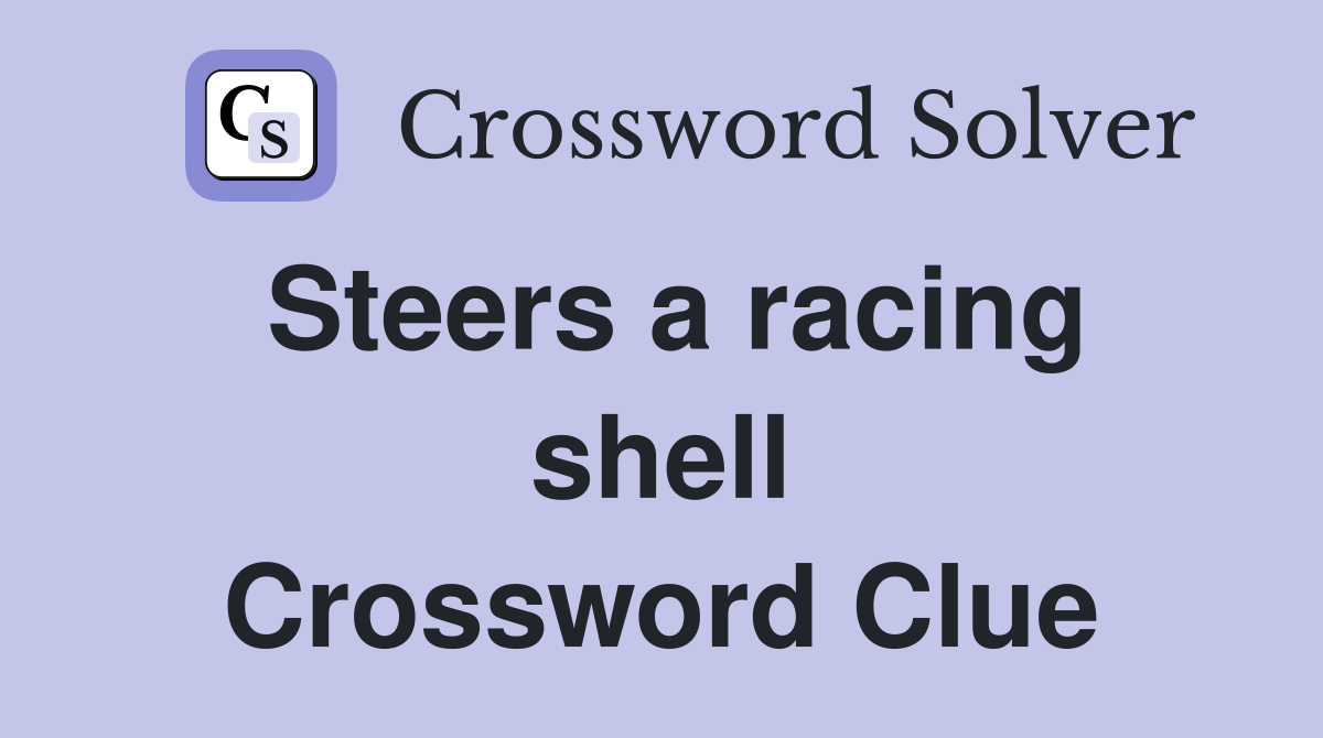 Steers a racing shell Crossword Clue