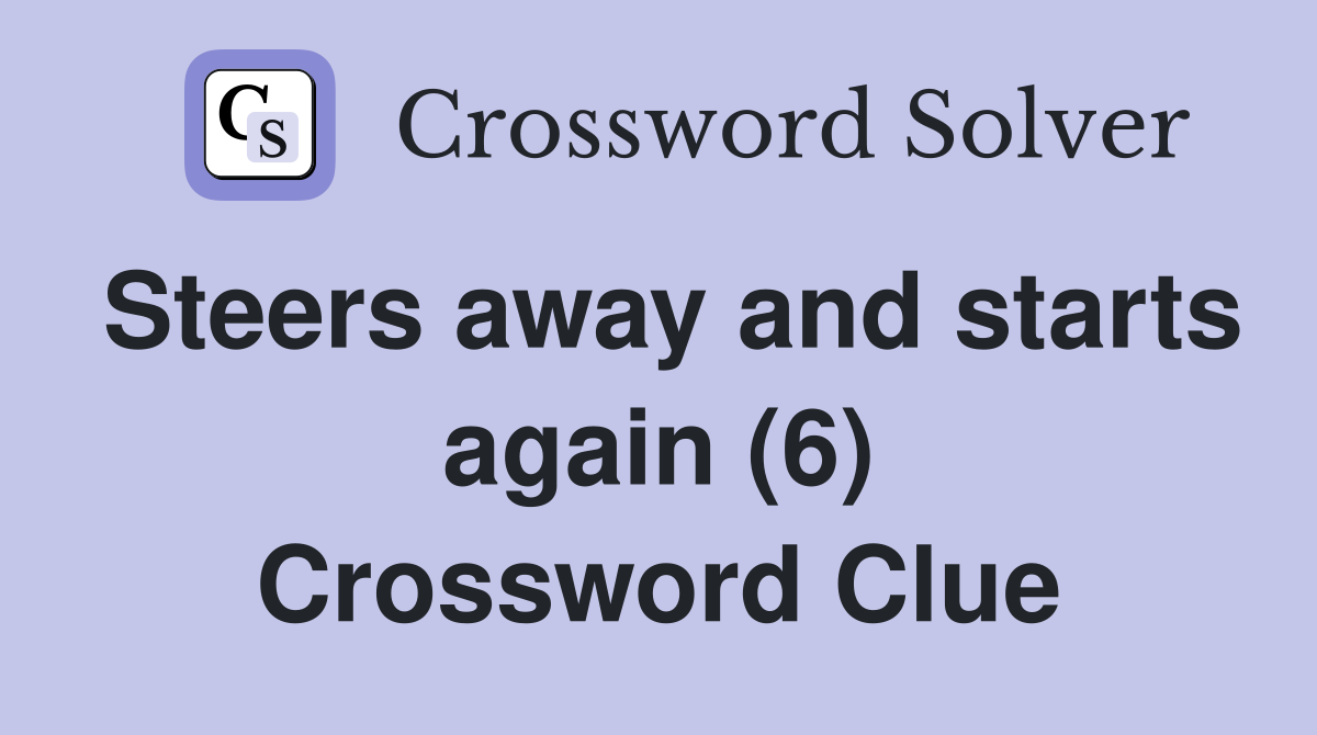 Steers away and starts again (6) Crossword Clue