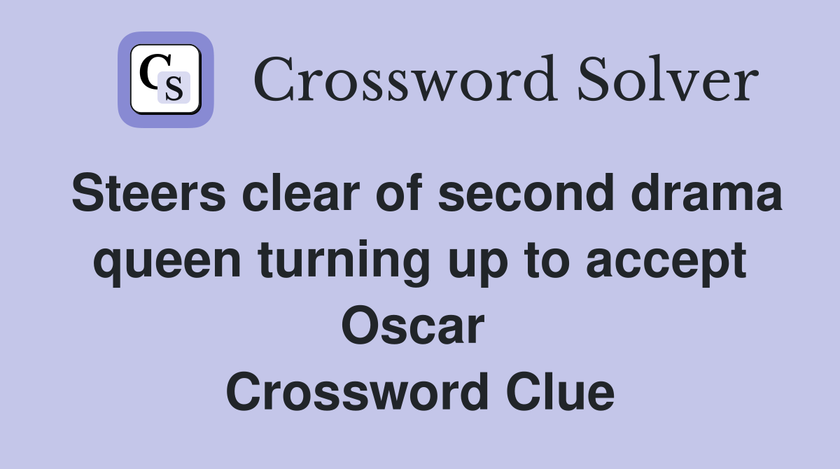 Steers clear of second drama queen turning up to accept Oscar  Crossword Clue