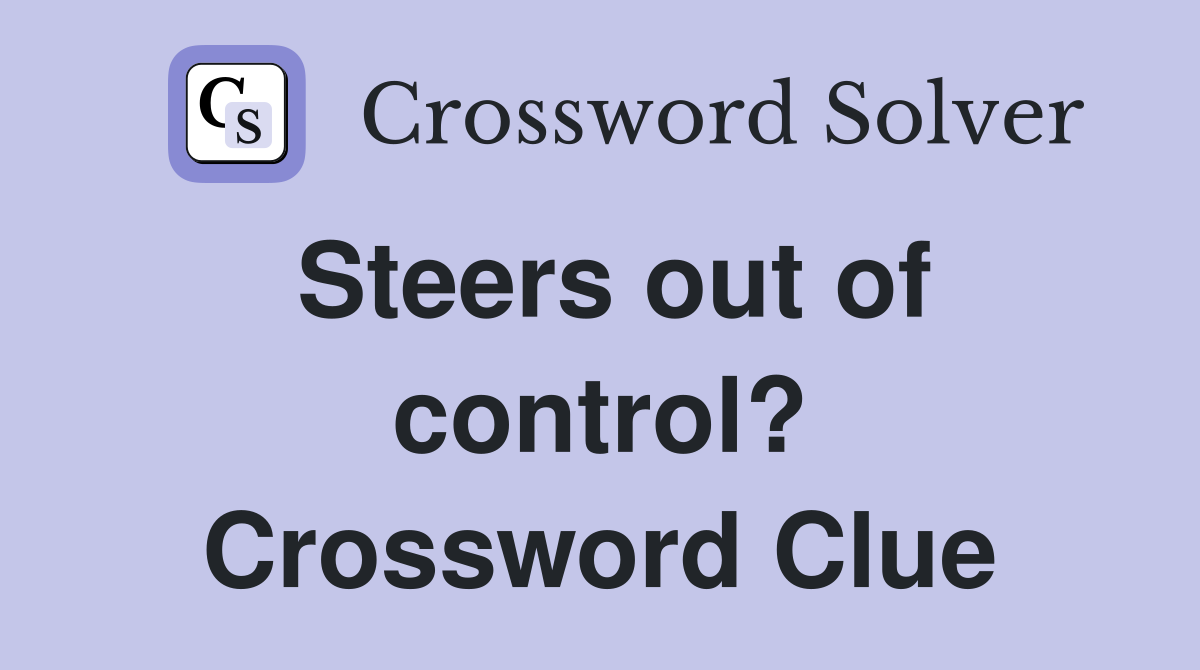 Steers out of control? Crossword Clue
