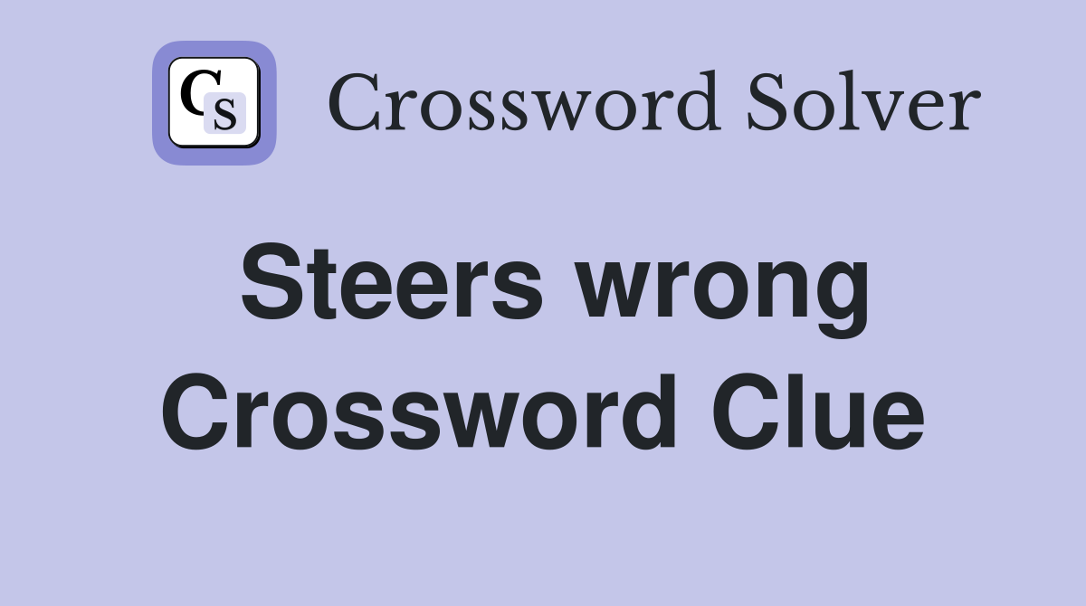 Steers wrong Crossword Clue
