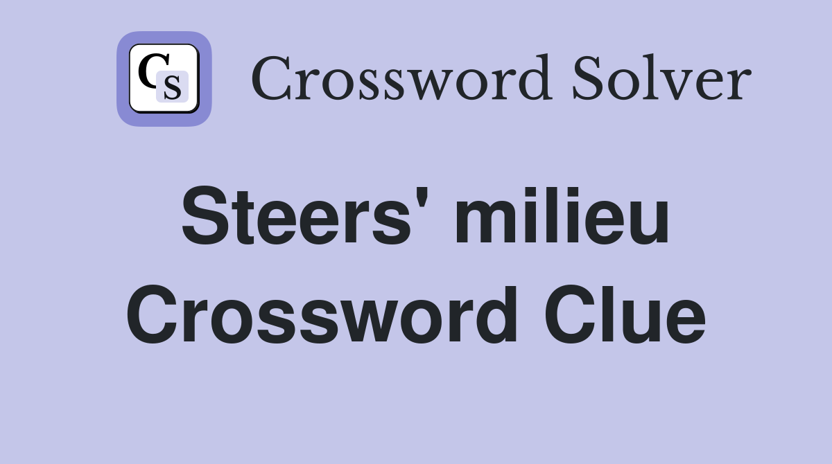 Steers' milieu Crossword Clue