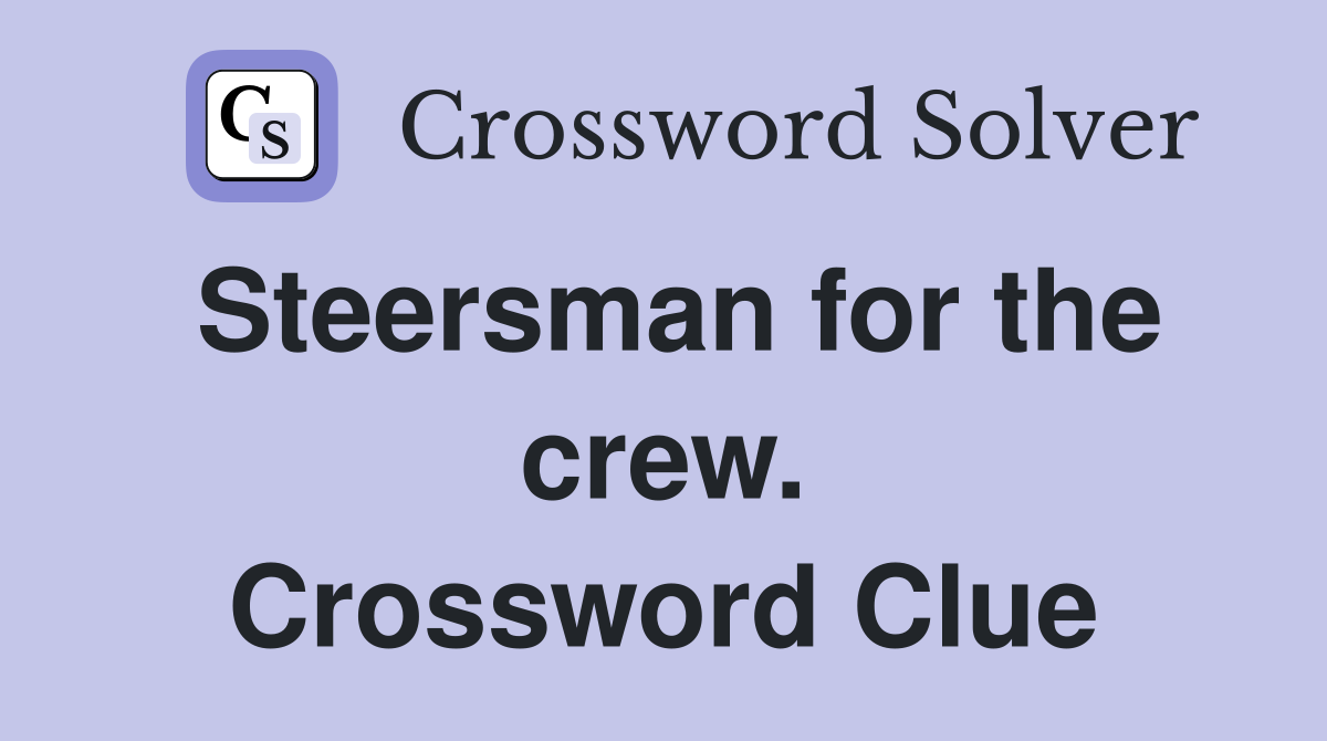 Steersman for the crew. Crossword Clue