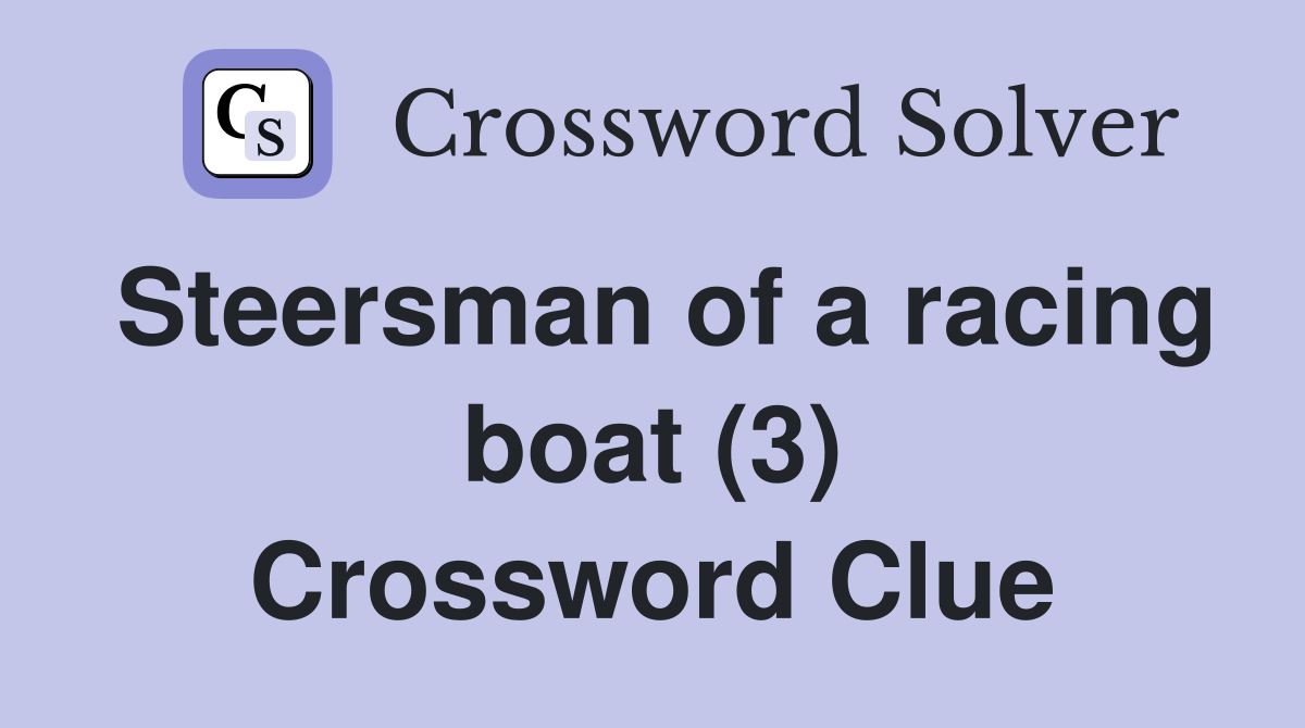Steersman of a racing boat (3) Crossword Clue