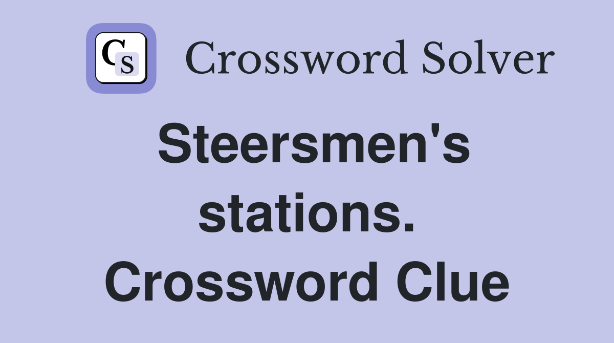 Steersmen's stations. Crossword Clue