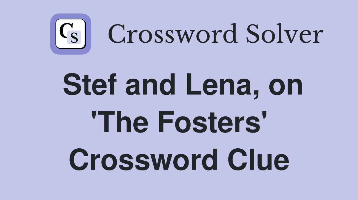 Stef and Lena, on 'The Fosters' Crossword Clue