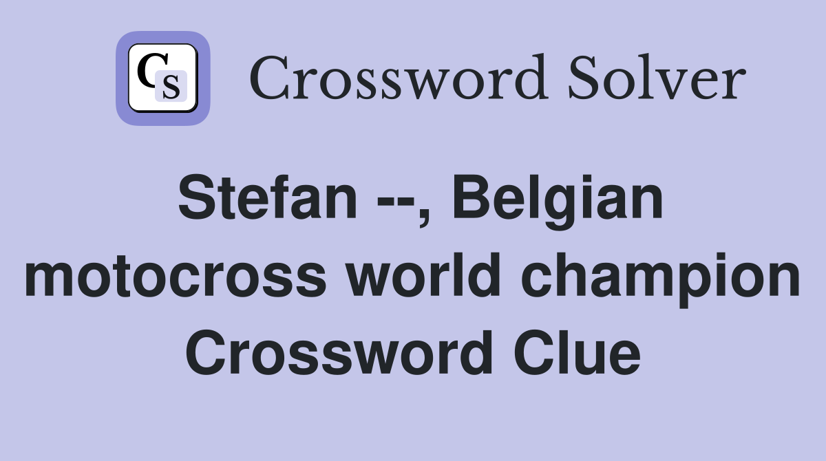 Stefan --, Belgian motocross world champion Crossword Clue