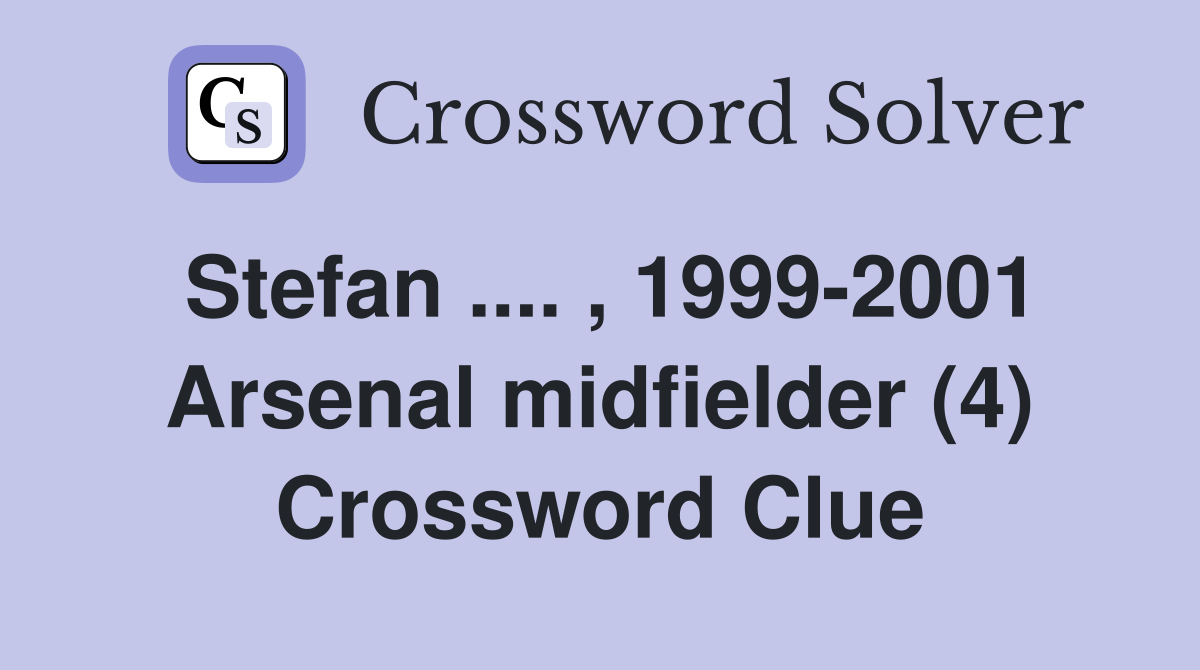 Stefan .... , 1999-2001 Arsenal midfielder (4) Crossword Clue