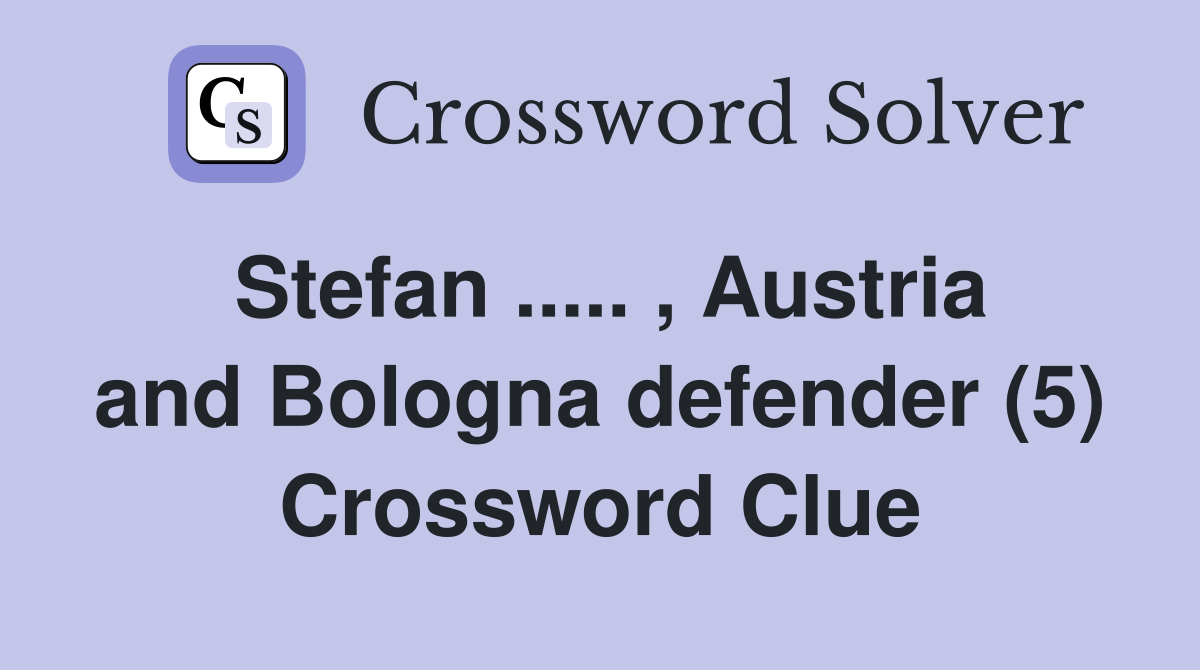 Stefan ..... , Austria and Bologna defender (5) Crossword Clue