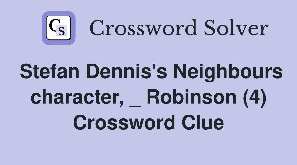 Stefan Dennis's Neighbours character, _ Robinson (4) Crossword Clue