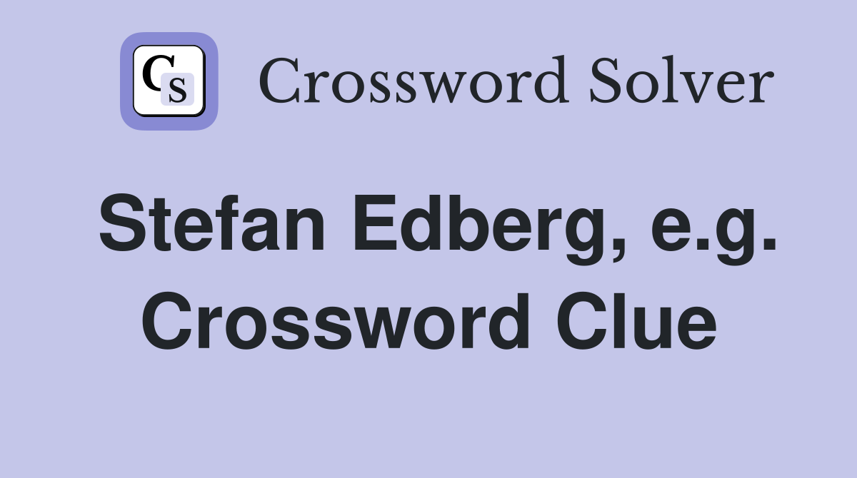 Stefan Edberg, e.g. Crossword Clue