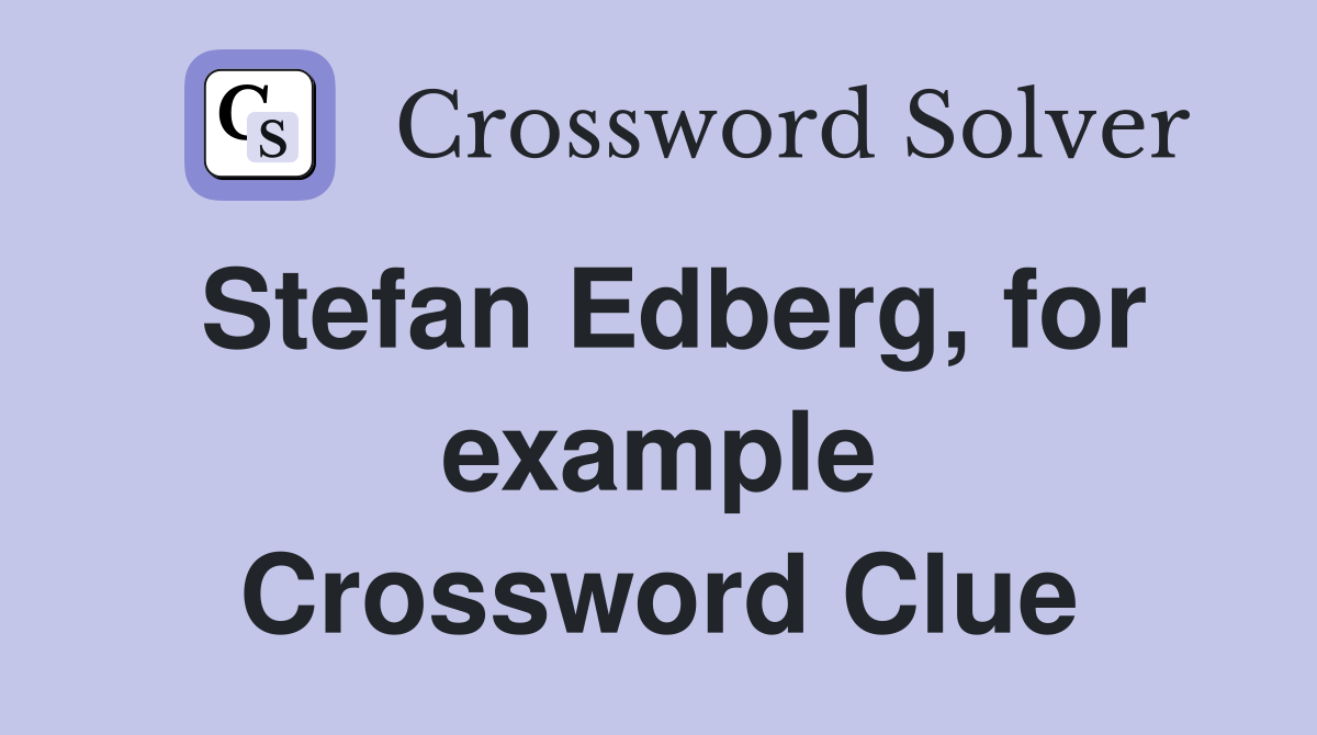 Stefan Edberg, for example Crossword Clue