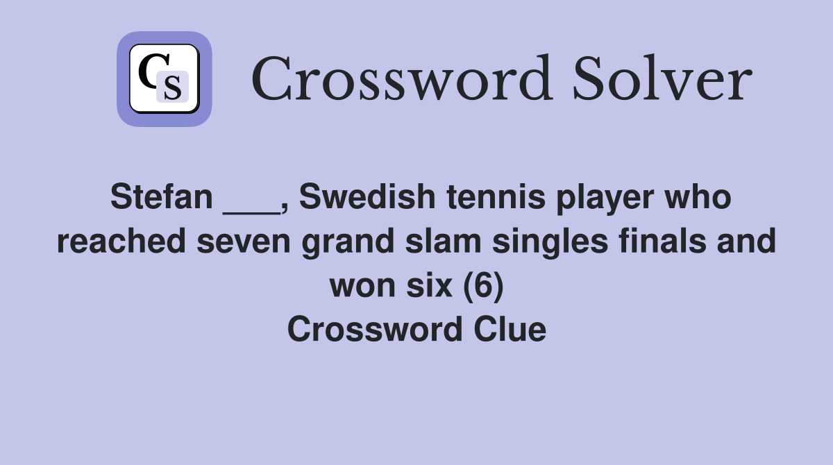 Stefan ___, Swedish tennis player who reached seven grand slam singles finals and won six (6) Crossword Clue