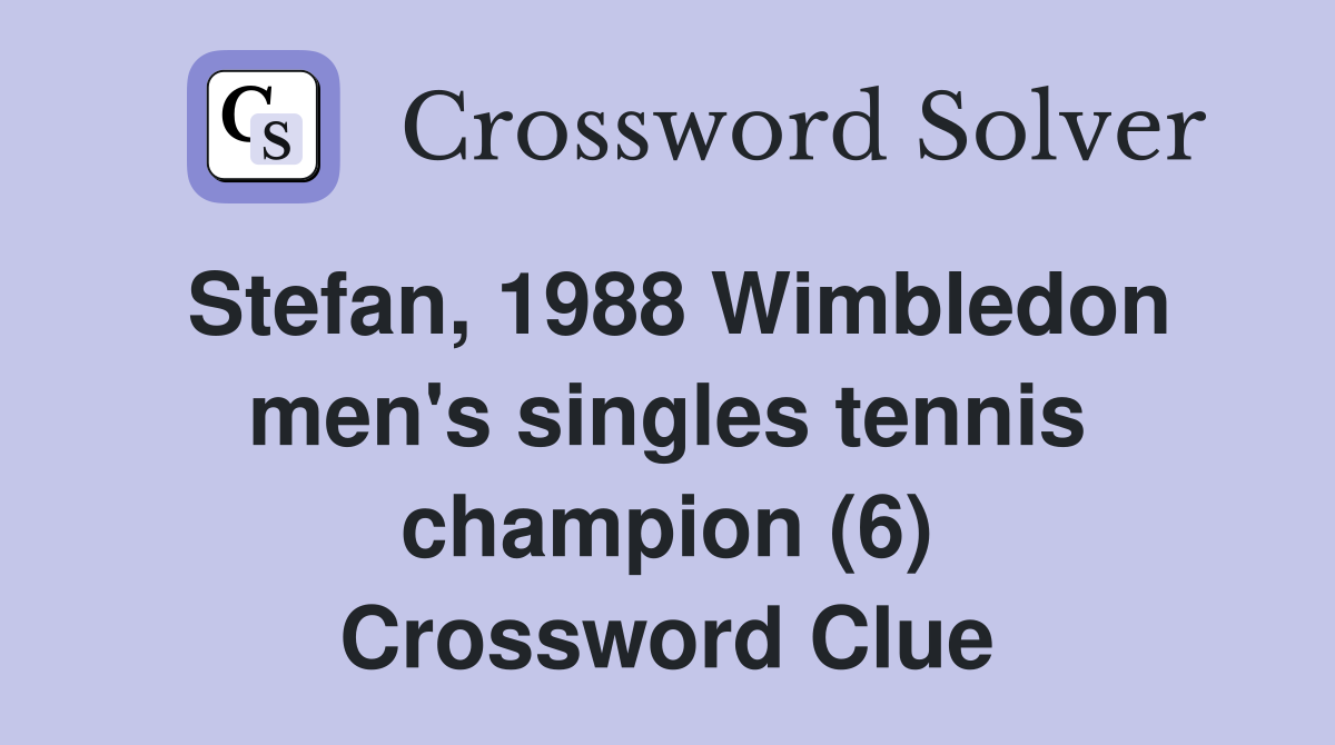 Stefan, 1988 Wimbledon men's singles tennis champion (6) Crossword Clue