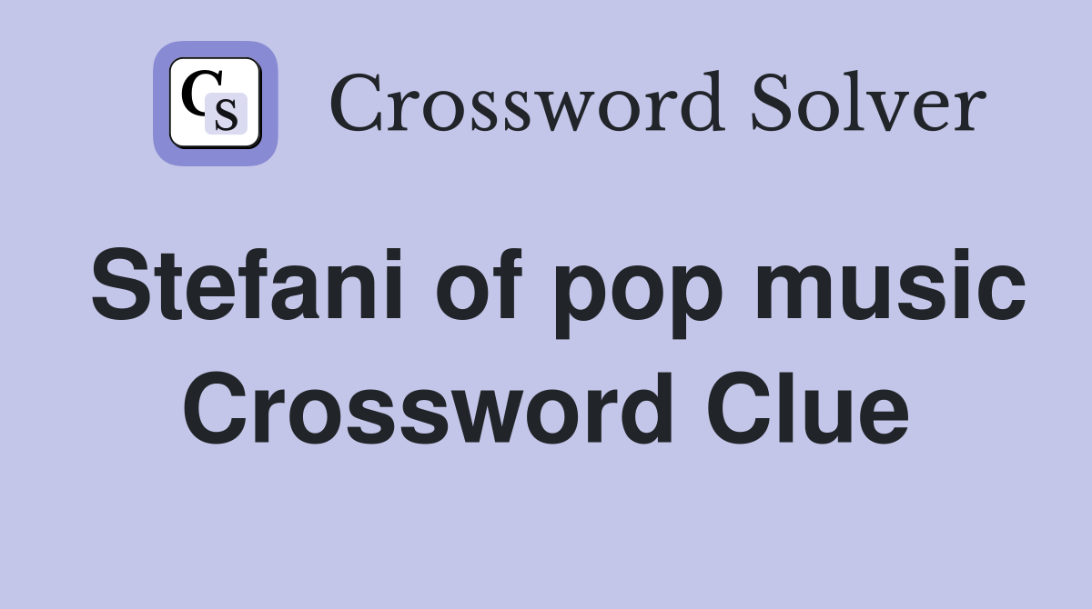 Stefani of pop music Crossword Clue