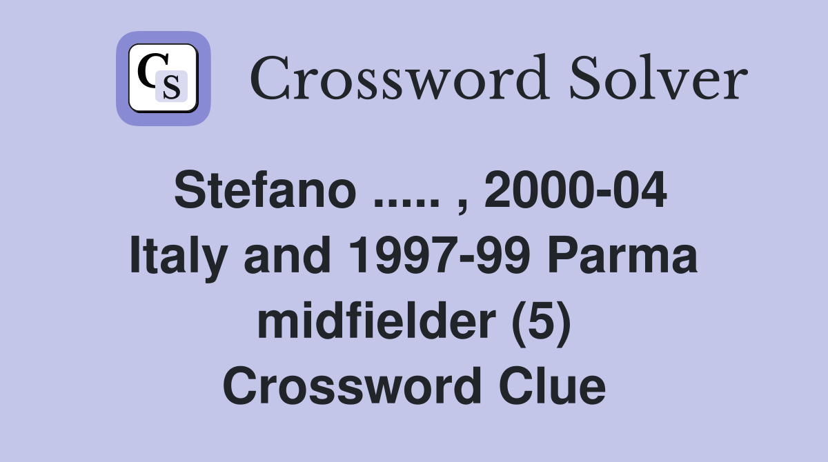 Stefano ..... , 2000-04 Italy and 1997-99 Parma midfielder (5) Crossword Clue