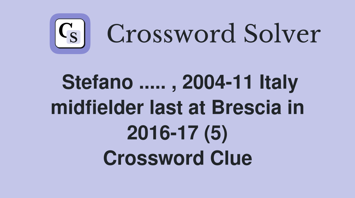 Stefano ..... , 2004-11 Italy midfielder last at Brescia in 2016-17 (5) Crossword Clue