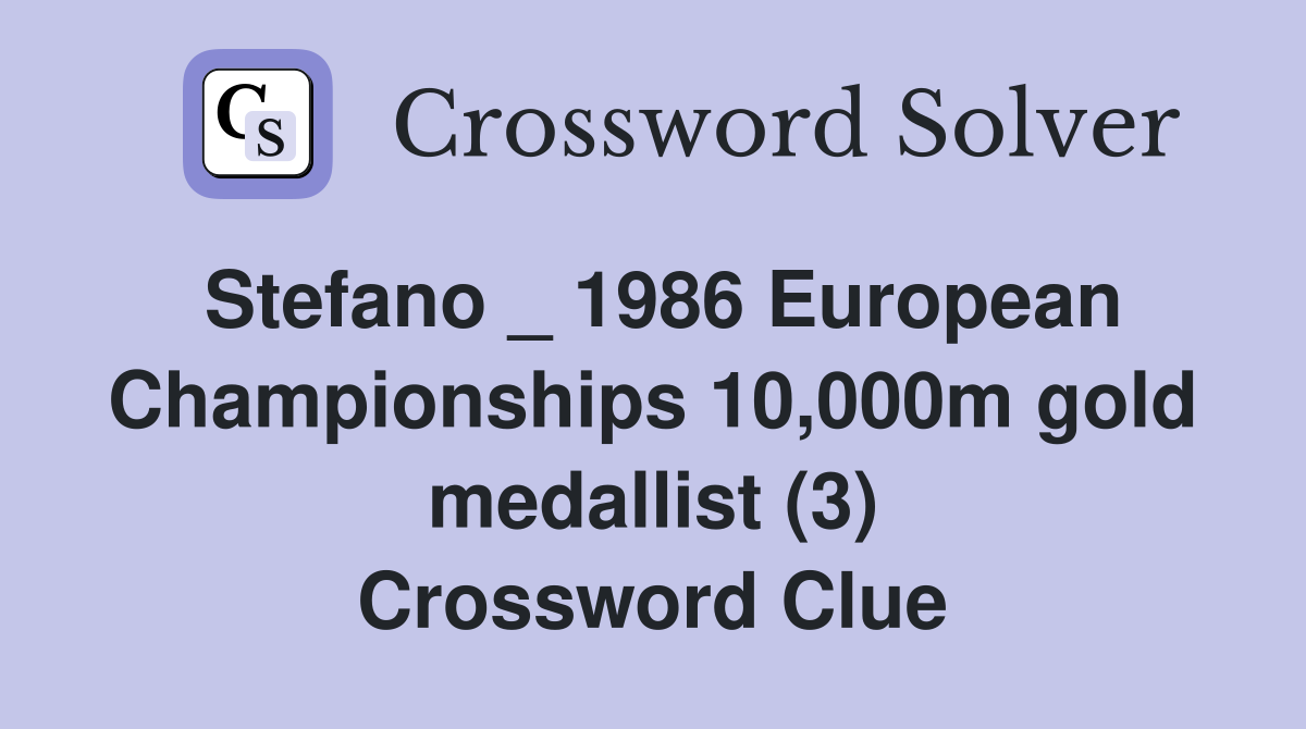 Stefano _ 1986 European Championships 10,000m gold medallist (3) Crossword Clue