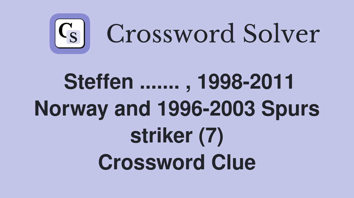 Steffen ....... , 1998-2011 Norway and 1996-2003 Spurs striker (7) Crossword Clue