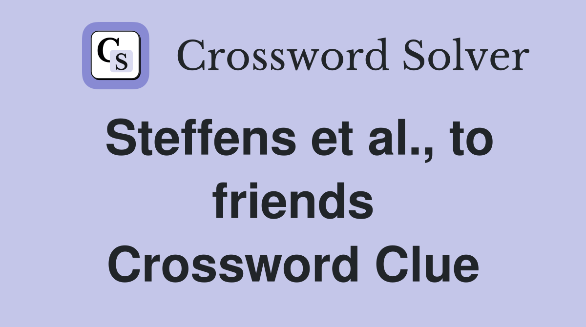Steffens et al., to friends Crossword Clue