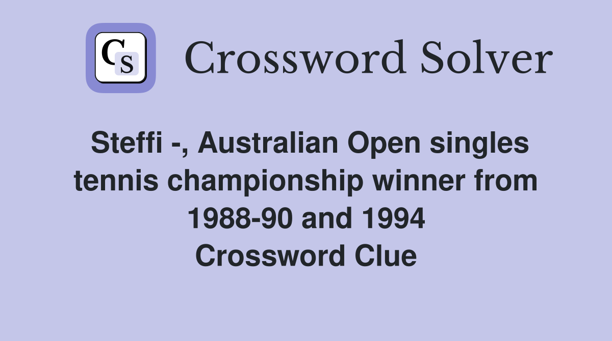 Steffi -, Australian Open singles tennis championship winner from 1988-90 and 1994 Crossword Clue