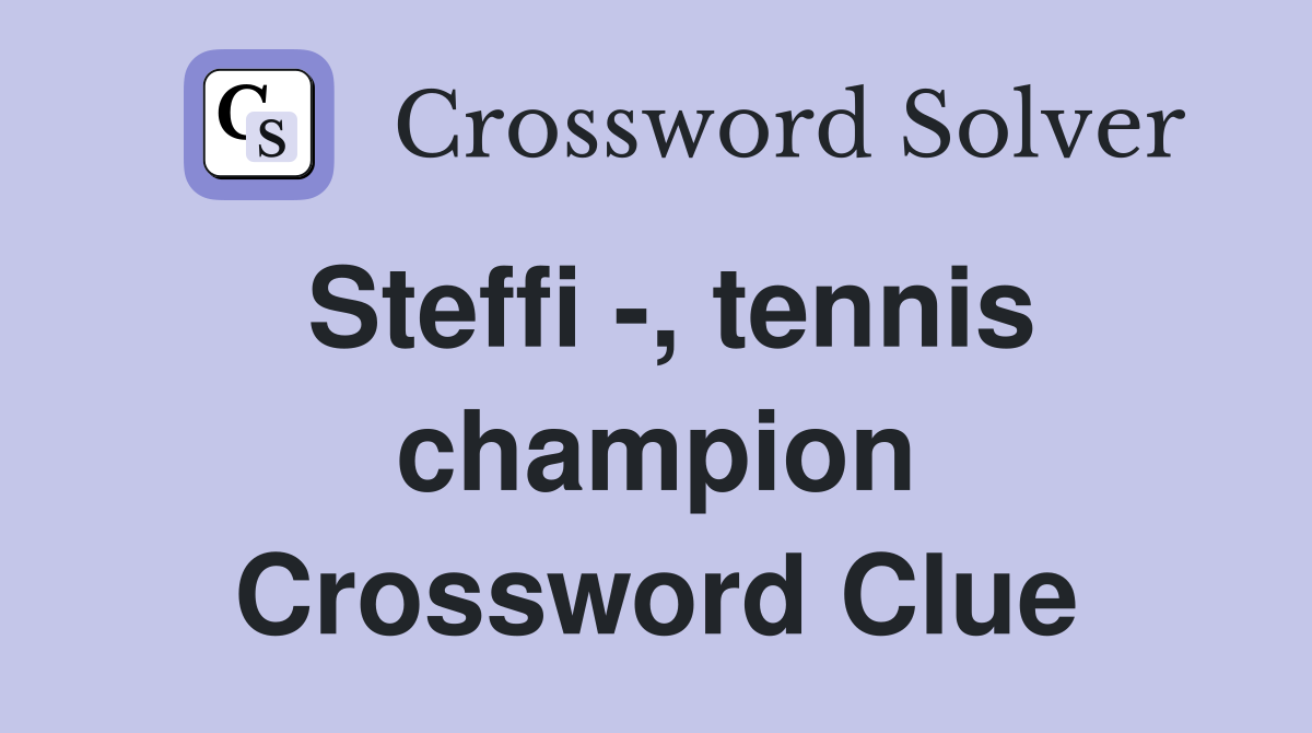 Steffi -, tennis champion Crossword Clue