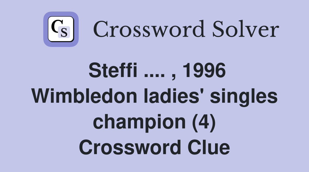 Steffi .... , 1996 Wimbledon ladies' singles champion (4) Crossword Clue