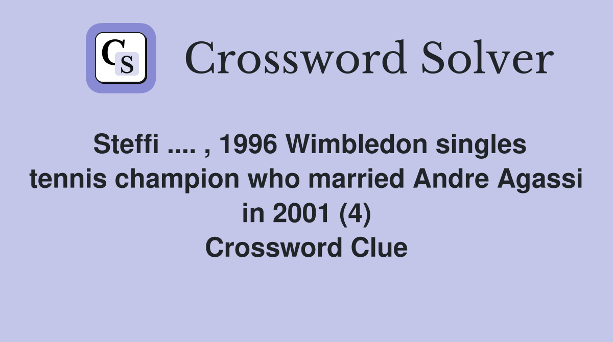 Steffi .... , 1996 Wimbledon singles tennis champion who married Andre Agassi in 2001 (4) Crossword Clue