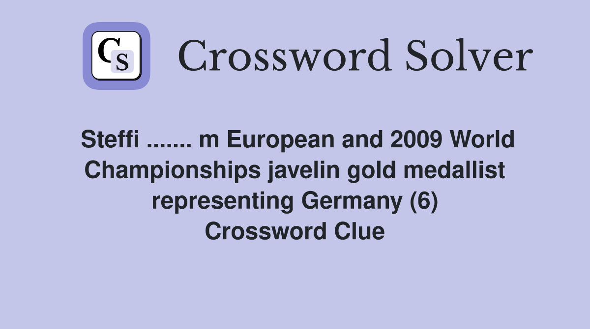 Steffi ....... m European and 2009 World Championships javelin gold medallist representing Germany (6) Crossword Clue