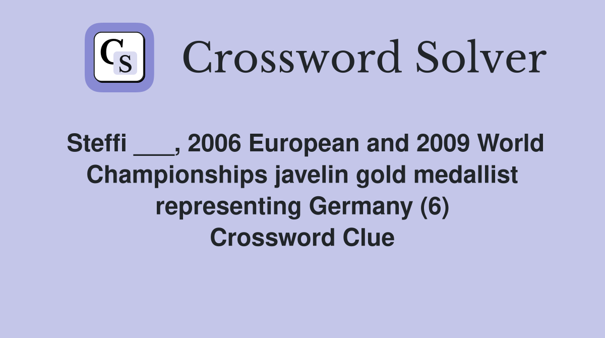 Steffi ___, 2006 European and 2009 World Championships javelin gold medallist representing Germany (6) Crossword Clue