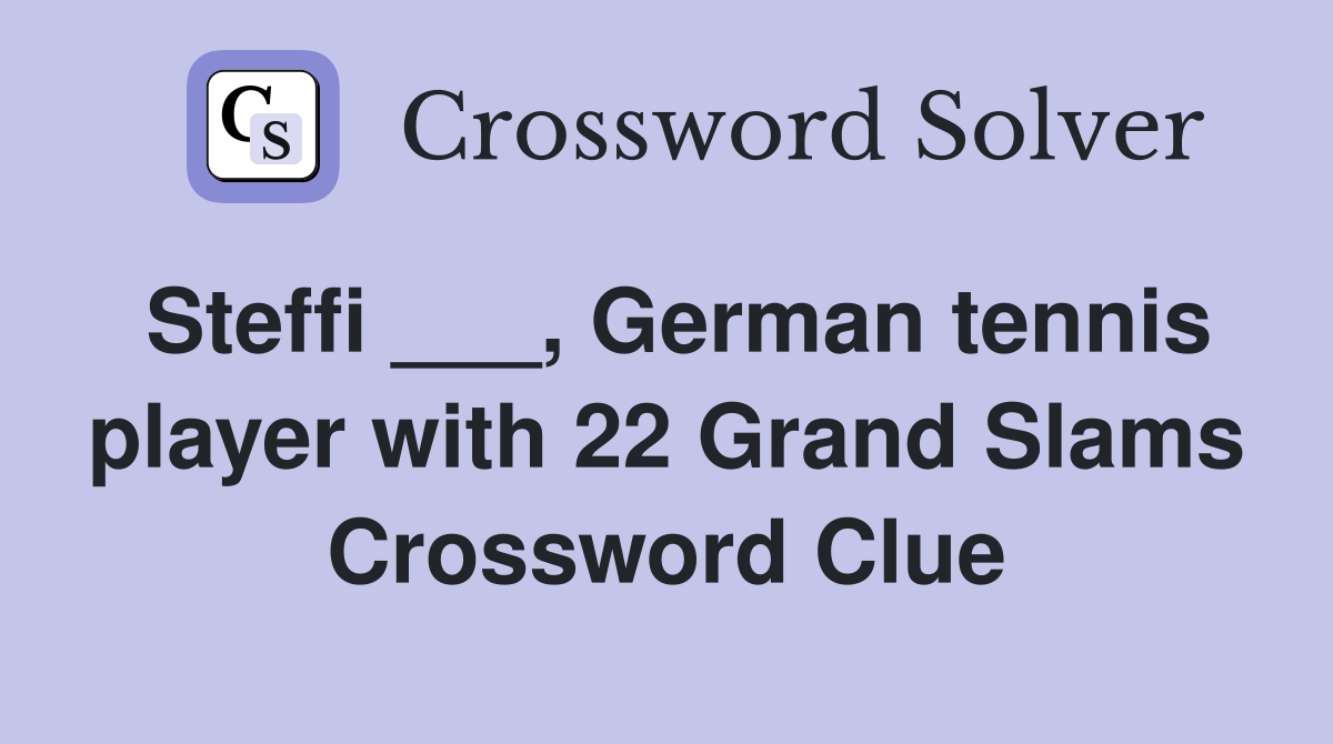 Steffi ___, German tennis player with 22 Grand Slams Crossword Clue