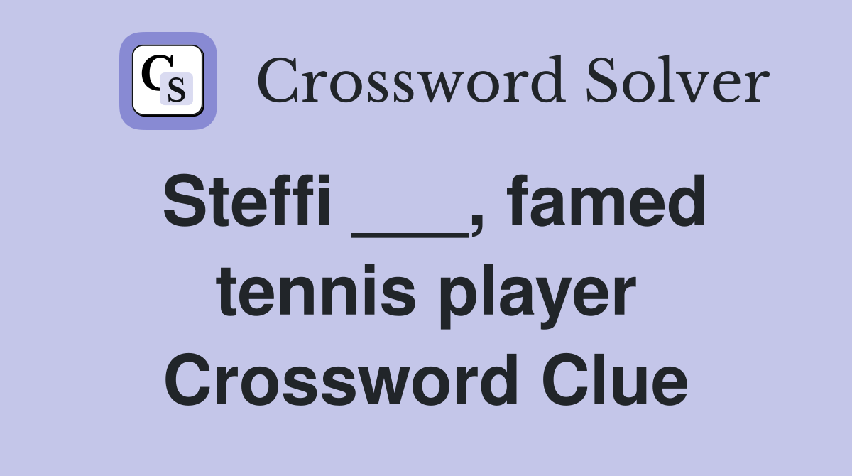 Steffi ___, famed tennis player Crossword Clue