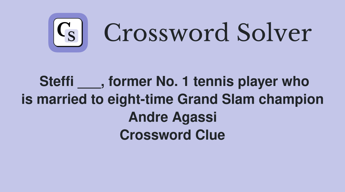 Steffi ___, former No. 1 tennis player who is married to eight-time Grand Slam champion Andre Agassi Crossword Clue