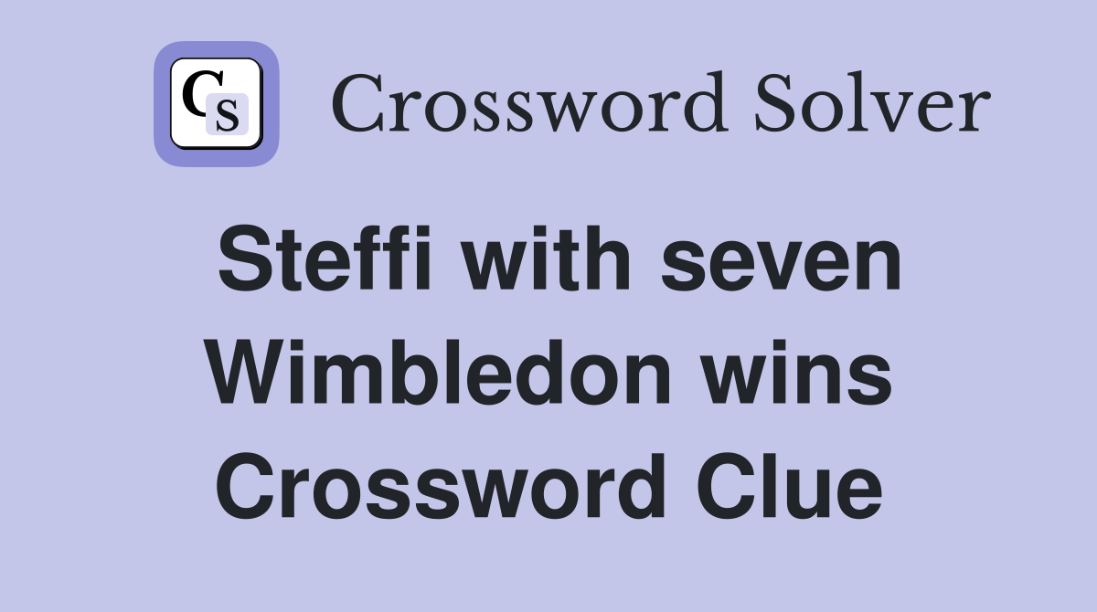 Steffi with seven Wimbledon wins Crossword Clue