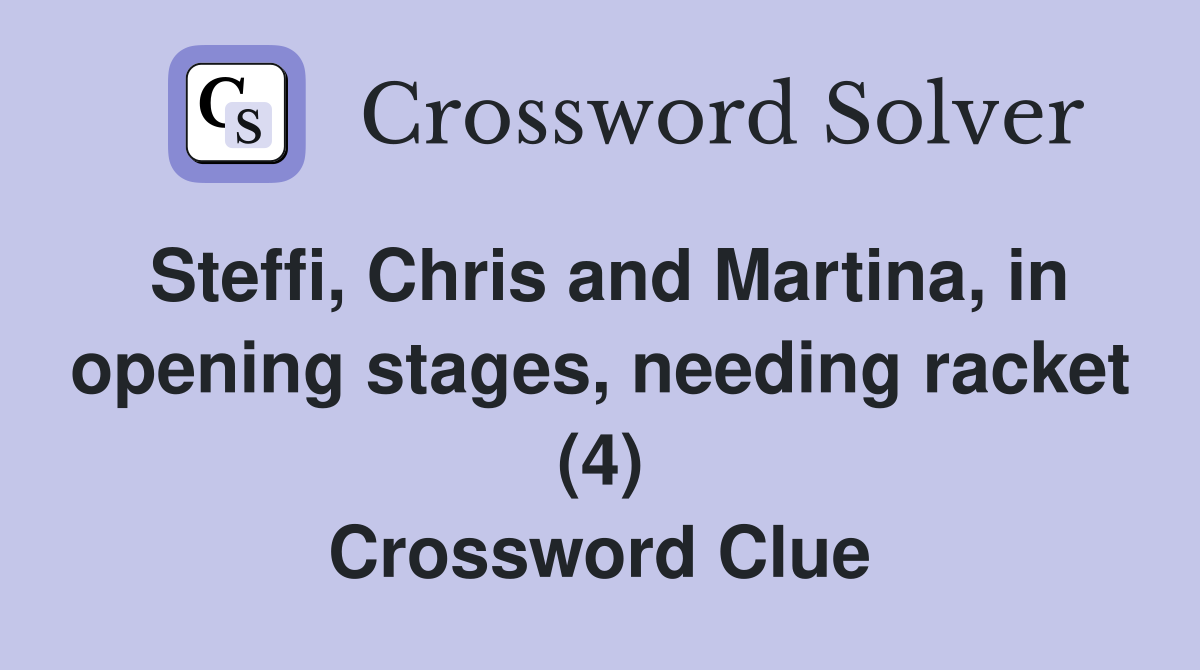 Steffi, Chris and Martina, in opening stages, needing racket (4) Crossword Clue