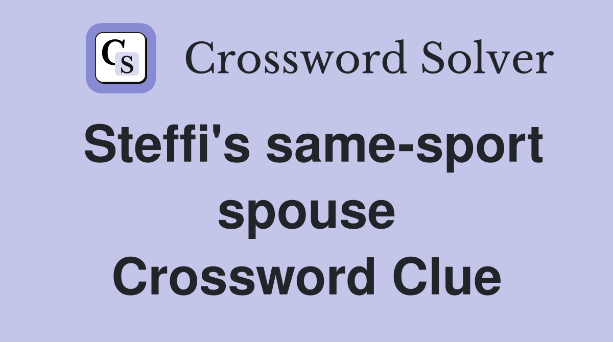 Steffi's same-sport spouse Crossword Clue