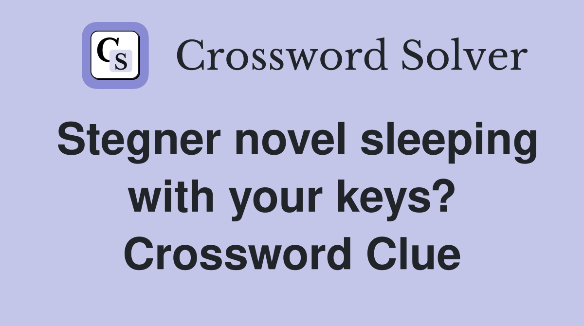 Stegner novel sleeping with your keys? Crossword Clue